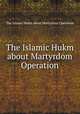 The Islamic Hukm about Martyrdom Operation, The Islamic Hukm about Martyrdom Operation 