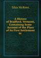 A History of Bradford, Vermont, Containing Some Account of the Place of Its First Settlement in ., Silas McKeen 