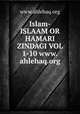 Islam-ISLAAM OR HAMARI ZINDAGI VOL 1-10 www.ahlehaq.org, www.ahlehaq.org 
