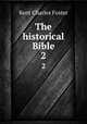 The historical Bible. 2, Kent Charles Foster 