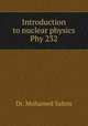 Introduction to nuclear physics Phy 232, Dr. Mohamed Salem 