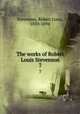 The works of Robert Louis Stevenson. 7, Stevenson, Robert Louis, 1850-1894 