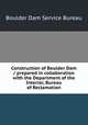 Construction of Boulder Dam / prepared in collaboration with the Department of the Interior, Bureau of Reclamation., Boulder Dam Service Bureau 