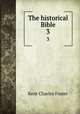 The historical Bible. 3, Kent Charles Foster 