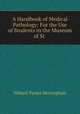 A Handbook of Medical Pathology: For the Use of Students in the Museum of St ., Wilmot Parker Herringham 