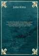 Daily Bible illustrations : being original readings for a year, on subjects from sacred history, biography, georgaphy, antiquities, and theology : Especially designed for the family circle. 4, John Kitto 