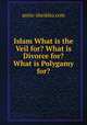Islam What is the Veil for? What is Divorce for? What is Polygamy for?, amin-sheikho.com 
