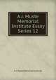 A.J. Muste Memorial Institute Essay Series 12, A. J. Muste Memorial Institute 