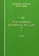 The writings of Anthony Trollope. 9, Trollope, Anthony, 1815-1882 