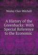 A History of the Greenbacks: With Special Reference to the Economic ., Wesley Clair Mitchell 