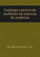 Catalogo e precos de molduras da estancia de madeiras., Da Silva Pereira & Ca. 