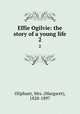 Effie Ogilvie: the story of a young life. 2, Oliphant, Mrs. (Margaret), 1828-1897 