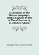 A Grammar of the Italian Language: With a Copious Praxis of Moral Sentences; to which is Added ., Giuseppe Marco Antonio Baretti 