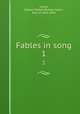 Fables in song. 1, Lytton, Edward Robert Bulwer Lytton, Earl of, 1831-1891 