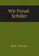 Wir Freud-Schler, Reik, Theodor 