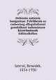 Defensio nationis hungaricae. Felebbezes az emberiseg elfogulatlanul gondolkozo tudomanyos kozvelmenyek iteloszekehez, Benedek Jancso? 
