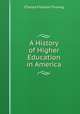 A History of Higher Education in America, Thwing, Charles Franklin 