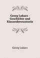Geschichte und Klassenbewusstsein, Georg Lukacs 