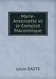 Marie-Antoinette et le Complot Maconnique, Louis Daste 