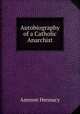 Autobiography of a Catholic Anarchist, Ammon Hennacy 