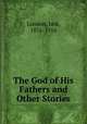 The God of His Fathers and Other Stories, London, Jack, 1876-1916 