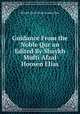 Guidance From the Noble Qur an Edited By Shaykh Mufti Afzal Hoosen Elias, Shaykh Mufti Afzal Hoosen Elias 