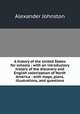 A history of the United States for schools : with an introductory history of the discovery and English colonization of North America : with maps, plans, illustrations, and questions, Johnston, Alexander 