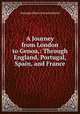 A Journey from London to Genoa,: Through England, Portugal, Spain, and France., Giuseppe Marco Antonio Baretti 