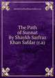The Path of Sunnat By Shaykh Sarfraz Khan Safdar (r.a), Shaykh Sarfraz Khan Safdar (r.a) 