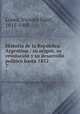 Historia de la Republica Argentina : su origen, su revolucion y su desarrollo politico hasta 1852, Vicente Fidel Lopez 