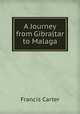 A Journey from Gibraltar to Malaga, Francis Carter 