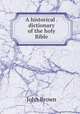 A historical . dictionary of the holy Bible, Brown, John 