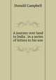 A journey over land to India . in a series of letters to his son, Donald Campbell 