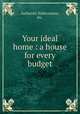 Your ideal home : a house for every budget., Authentic Publications, Inc. 