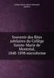 Souvenir des fetes jubilaires du College Sainte-Marie de Montreal, 1848-1898 microforme, Montreal 