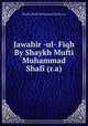 Jawahir -ul- Fiqh By Shaykh Mufti Muhammad Shafi (r.a), Shaykh Mufti Muhammad Shafi (r.a) 