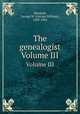 The genealogist. Volume III, Marshall, George W. (George William), 1839-1905 