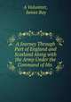 A Journey Through Part of England and Scotland Along with the Army Under the Command of His ., A Volunteer, James Ray 