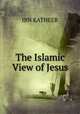 The Islamic View of Jesus, Ibn Katheer 