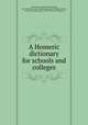 A Homeric dictionary for schools and colleges, Autenrieth, Georg Gottlieb Philipp, 1833-1900. [from old catalog],Keep, Robert P. (Robert Porter), 1844-1904, tr,Flagg, Isaac, 1843- [from old catalog] ed 