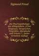 Zur Psychopathologie des Alltagslebens. (A?ber Vergessen, Versprechen, Vergreifen, Aberglaube und Irrtum) 7., weiter vermehrte Auflage, Sigmund Freud 