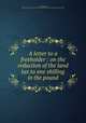 A letter to a freeholder : on the reduction of the land tax to one shilling in the pound, Arnall, William, 1699 or 1700-1736,Miscellaneous Pamphlet Collection (Library of Congress) DLC 
