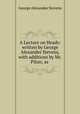 A Lecture on Heads: written by George Alexander Stevens, with additions by Mr. Pilon; as ., George Alexander Stevens 