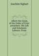 Albert the Great, of the Order of Friar-preachers: His Life and Scholastic Labours. From ., Joachim Sighart 