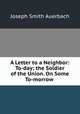 A Letter to a Neighbor: To-day: the Soldier of the Union. On Some To-morrow ., Joseph Smith Auerbach 