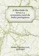 A liberdade da terra e a economia rural da India portugueza, Gomes, Francisco Luis, 1829-1869 