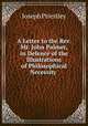 A Letter to the Rev. Mr. John Palmer, in Defence of the Illustrations of Philosophical Necessity ., Joseph Priestley 