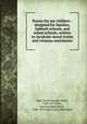 Poems for our children : designed for families, Sabbath schools, and infant schools, written to inculcate moral truths and virtuous sentiments, Hale, Sarah Josepha Buell, 1788-1879,Hale, Sarah Josepha Buell, 1788-1879. Mary had a little lamb 