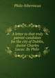 A letter to that truly patriot-candidate for the city of Dublin, doctor Charles Lucas: By Philo ., Philo-hibernicus 