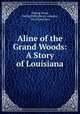 Aline of the Grand Woods: A Story of Louisiana, Outing Press, Outing Publishing Company , Nevil Henshaw 